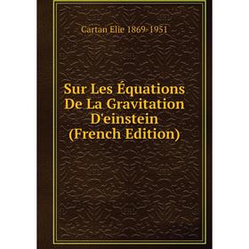 

Книга Sur Les Équations De La Gravitation D'einstein (French Edition)