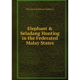 

Книга Elephant & Seladang Hunting in the Federated Malay States