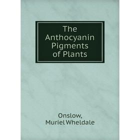 

Книга The Anthocyanin Pigments of Plants