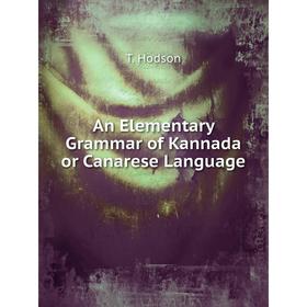 

Книга An Elementary Grammar of Kannada or Canarese Language