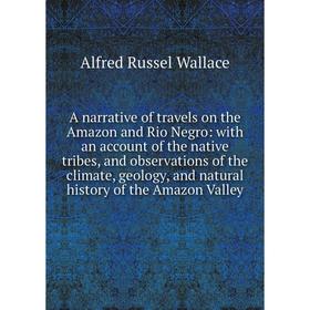 

Книга A narrative of travels on the Amazon and Rio Negro