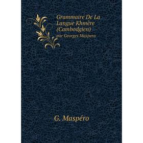 

Книга Grammaire De La Langue Khmère (Cambodgien) par Georges Maspero