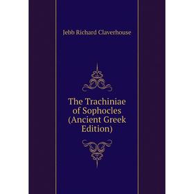 

Книга The Trachiniae of Sophocles (Ancient Greek Edition)