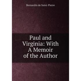 

Книга Paul and Virginia: With A Memoir of the Author
