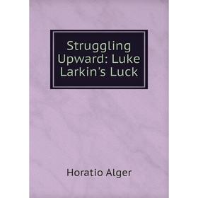 

Книга Struggling Upward: Luke Larkin's Luck