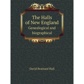 

Книга The Halls of New England Genealogical and biographical
