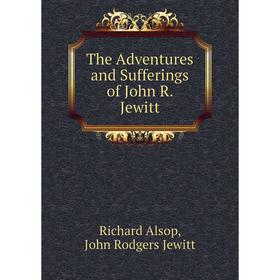 

Книга The Adventures and Sufferings of John R. Jewitt