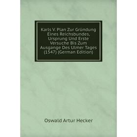 

Книга Karls V. Plan Zur Gründung Eines Reichsbundes, Ursprung Und Erste Versuche Bis Zum Ausgange Des Ulmer Tages (1547)