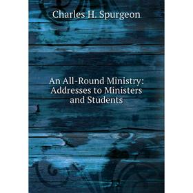 

Книга An All-Round Ministry: Addresses to Ministers and Students