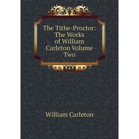 

Книга The Tithe-Proctor: The Works of William Carleton Volume Two