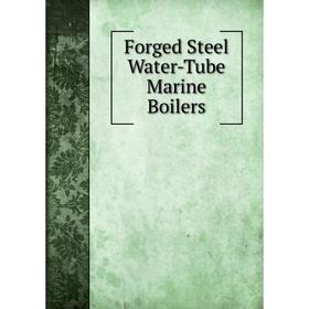 

Книга Forged Steel Water-Tube Marine Boilers