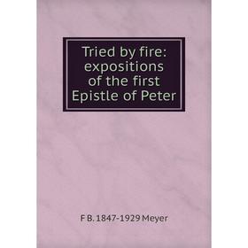 

Книга Tried by fire: expositions of the first Epistle of Peter