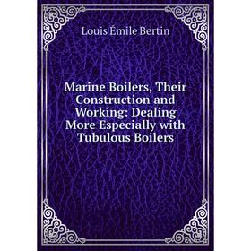 

Книга Marine Boilers, Their Construction and Working: Dealing More Especially with Tubulous Boilers