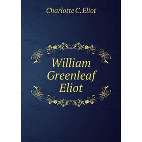 

Книга William Greenleaf Eliot