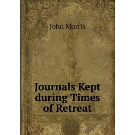 

Книга Journal s Kept during Times of Retreat