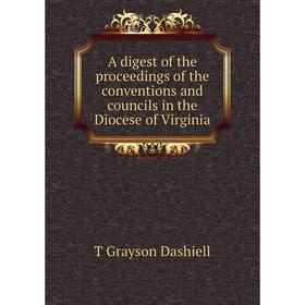 

Книга A digest of the proceedings of the conventions and councils in the Diocese of Virginia