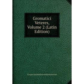 

Книга Gromatici Veteres, Volume 2 (Latin Edition)
