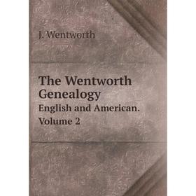 

Книга The Wentworth Genealogy English and American. Volume 2