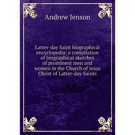 

Книга Latter-day Saint biographical encyclopedia: a compilation of biographical sketches of prominent men and women in the Church of Jesus Christ of L