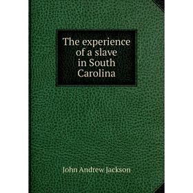 

Книга The experience of a slave in South Carolina