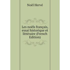 

Книга Les noëls français, essai historique et littéraire