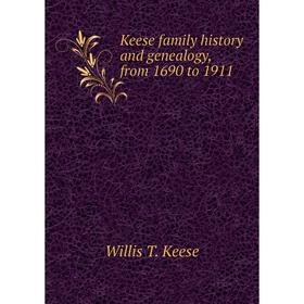 

Книга Keese family history and genealogy, from 1690 to 1911