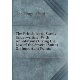 

Книга The Principles of Surety Underwriting: With Annotations Giving the Law of the Several States On Important Points