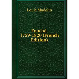 

Книга Fouché, 1759-1820 (French Edition)