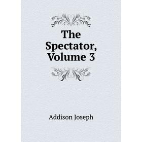 

Книга The Spectator, Volume 3