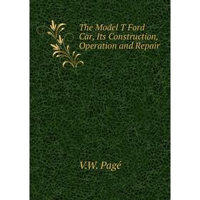 

Книга The Model T Ford Car, Its Construction, Operation and Repair