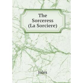 

Книга The Sorceress (La Sorciere)