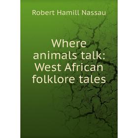 

Книга Where animals talk: West African folklore tales