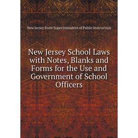 

Книга New Jersey School Laws with Notes, Blanks and Forms for the Use and Government of School Officers