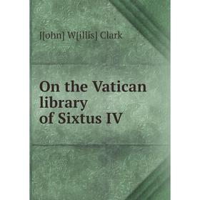 

Книга On the Vatican library of Sixtus IV