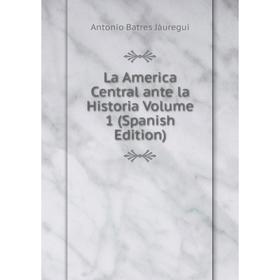 

Книга La America Central ante la Historia Volume 1