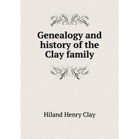 

Книга Genealogy and history of the Clay family