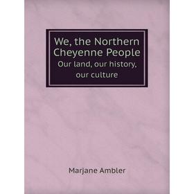 

Книга We, the Northern Cheyenne People Our land, our history, our culture