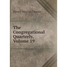 

Книга The Congregational Quarterly, Volume 19