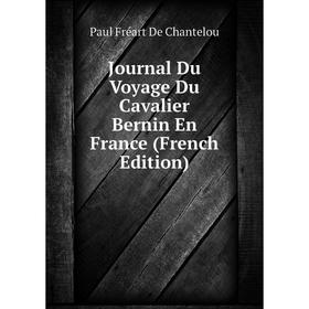 

Книга Journal Du Voyage Du Cavalier Bernin En France