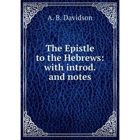 

Книга The Epistle to the Hebrews: with introd. and notes