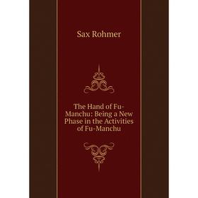 

Книга The Hand of Fu-Manchu: Being a New Phase in the Activities of Fu-Manchu