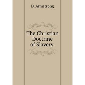 

Книга The Christian Doctrine of Slavery.