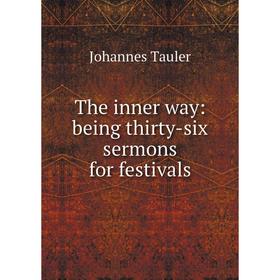 

Книга The inner way: being thirty-six sermons for festivals