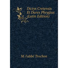 

Книга Dictys Cretensis Et Dares Phrygius (Latin Edition)