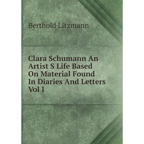 

Книга Clara Schumann An Artist S Life Based On Material Found In Diaries And Letters Vol I