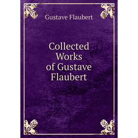 

Книга Collected Works of Gustave Flaubert