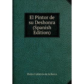 

Книга El Pintor de su Deshonra (Spanish Edition)