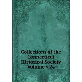 

Книга Collections of the Connecticut Historical Society Volume v.24