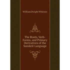 

Книга The Roots, Verb-Forms, and Primary Derivatives of the Sanskrit Language