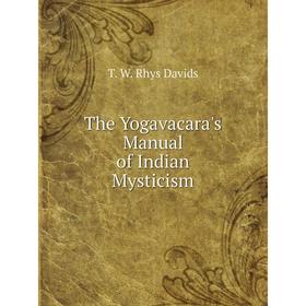 

Книга The Yogavacara's Manual of Indian Mysticism